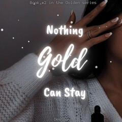 Nothing Gold Can Stay